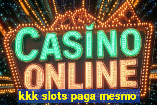 kkk slots paga mesmo